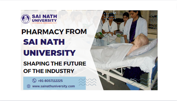 Pharmacy from Sai Nath University: Shaping the Future of the Industry